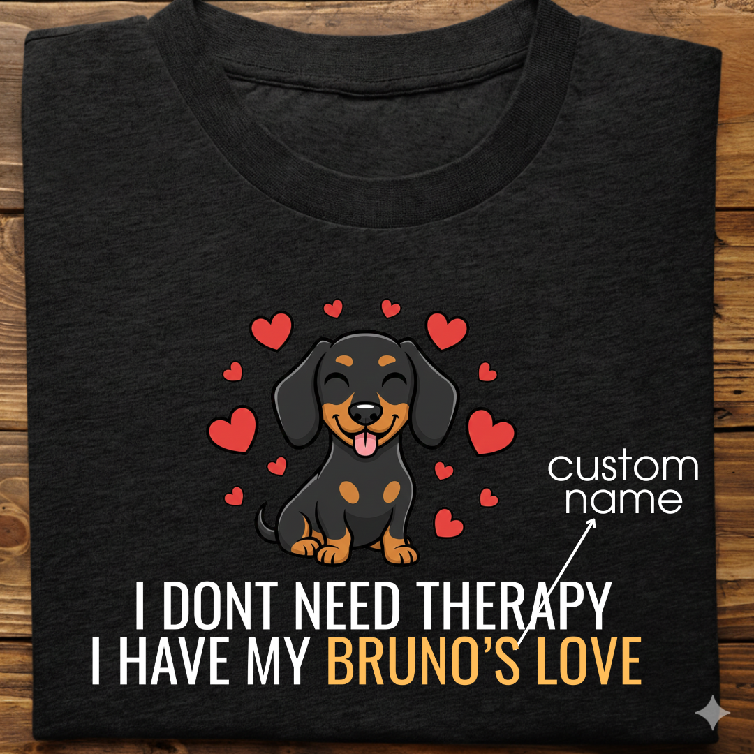 Dachshund : Don't Need Therapy love Thsirt Unisex