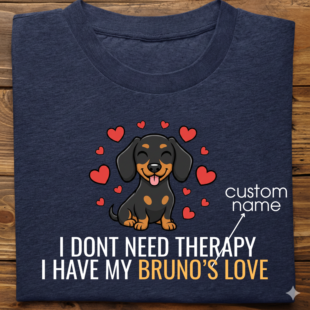 Dachshund : Don't Need Therapy love Thsirt Unisex