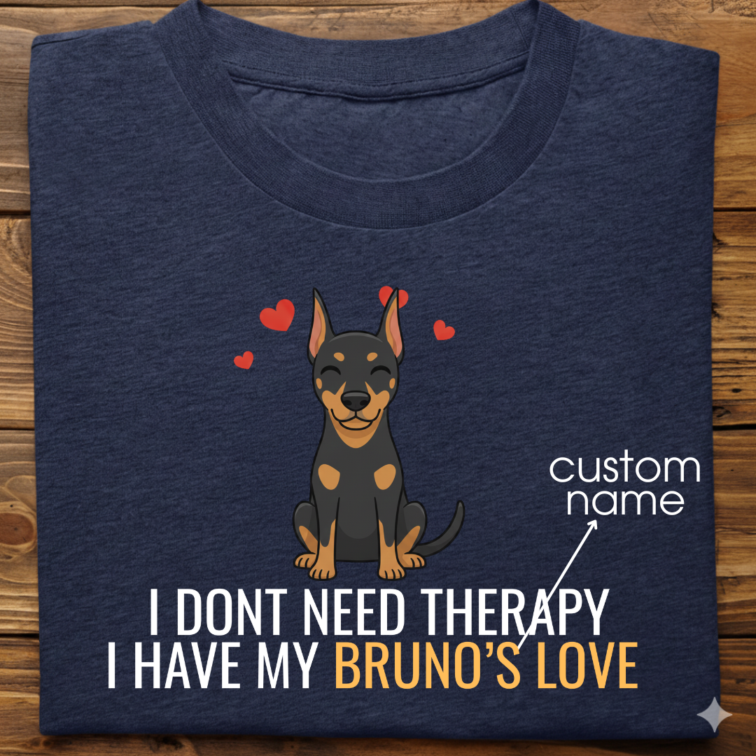 Doberman : Don't Need Therapy love Thsirt Unisex