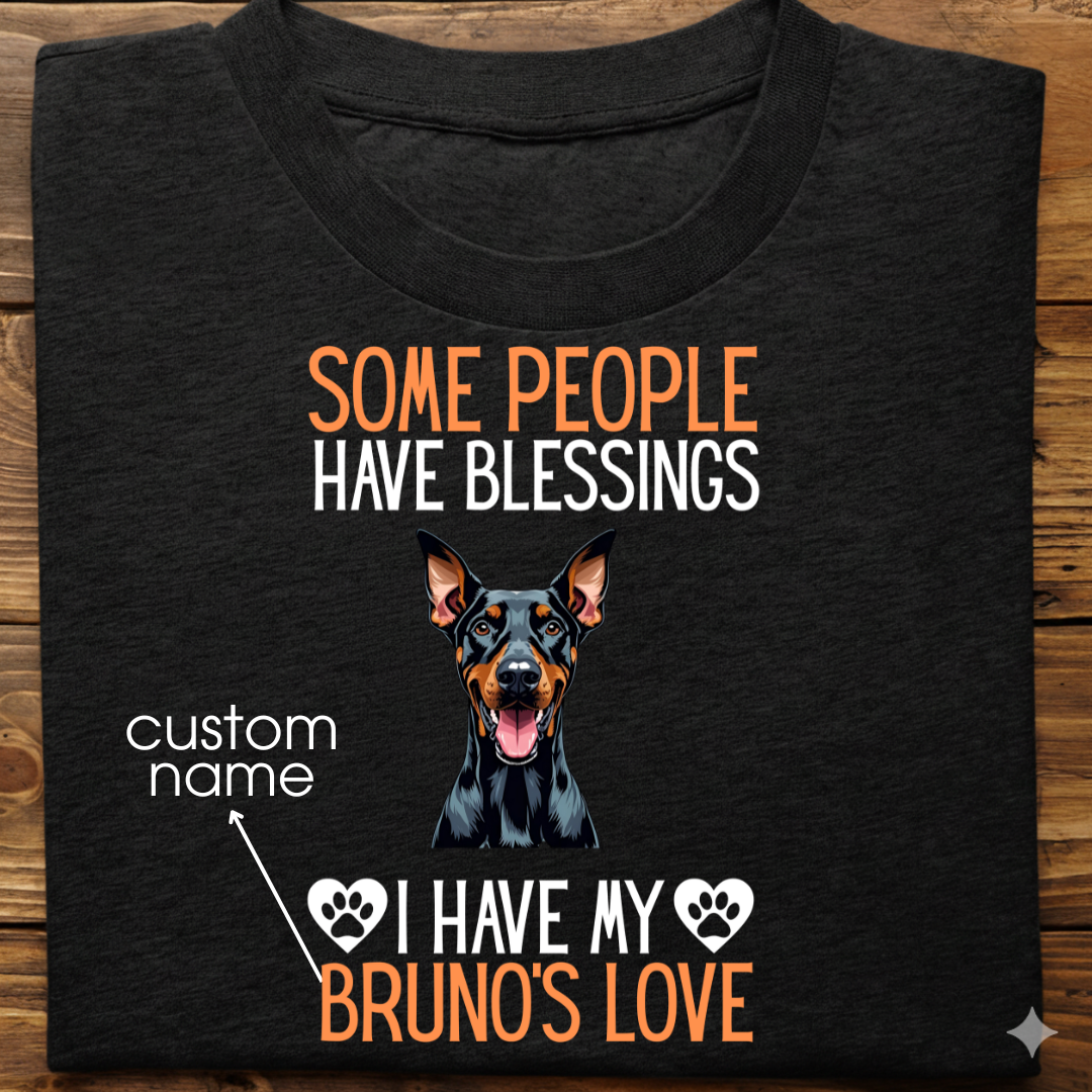 Doberman : Some People Blessings Tshirt Unisex