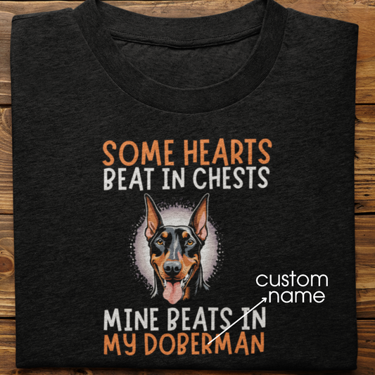 Doberman : Some Hearts Beat In Chests Tshirt Unisex