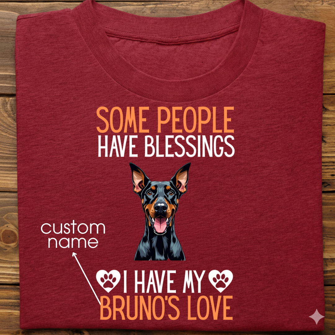 Doberman : Some People Blessings Tshirt Unisex
