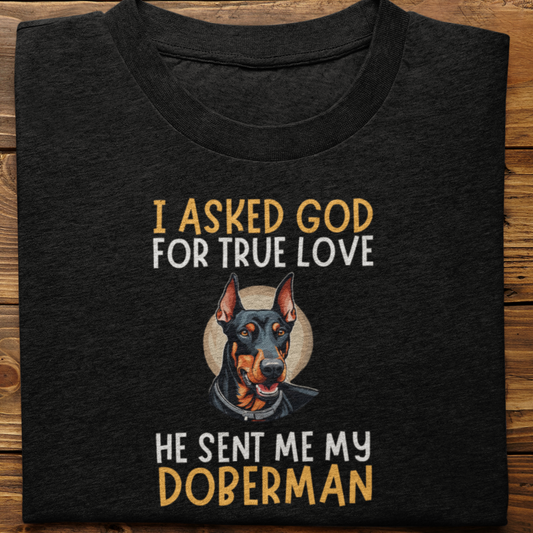 Doberman : I Asked God For tshirt Unisex