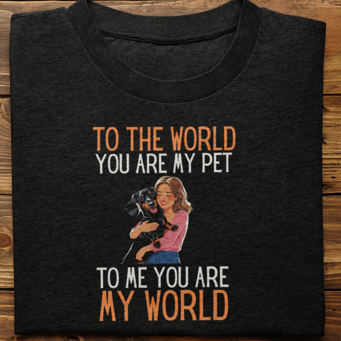 Dachshund : To the World Hug Tshirt unisex(Female)