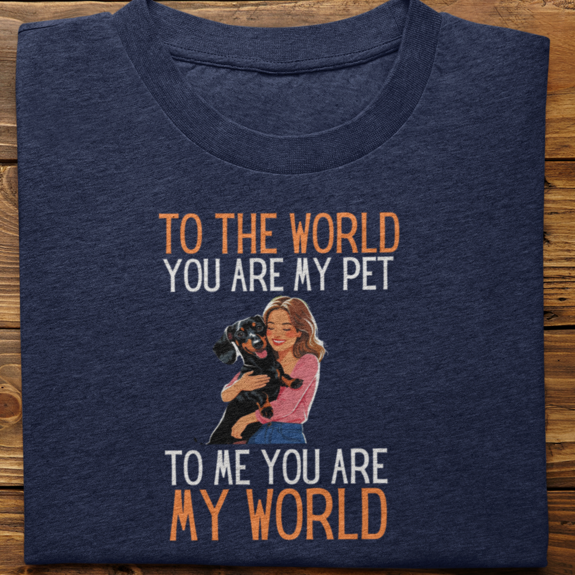 Dachshund : To the World Hug Tshirt unisex(Female)