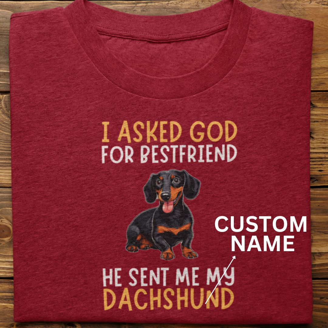 Dachshund : I Asked God For Bestfriend Tshirt Unisex (Custom)