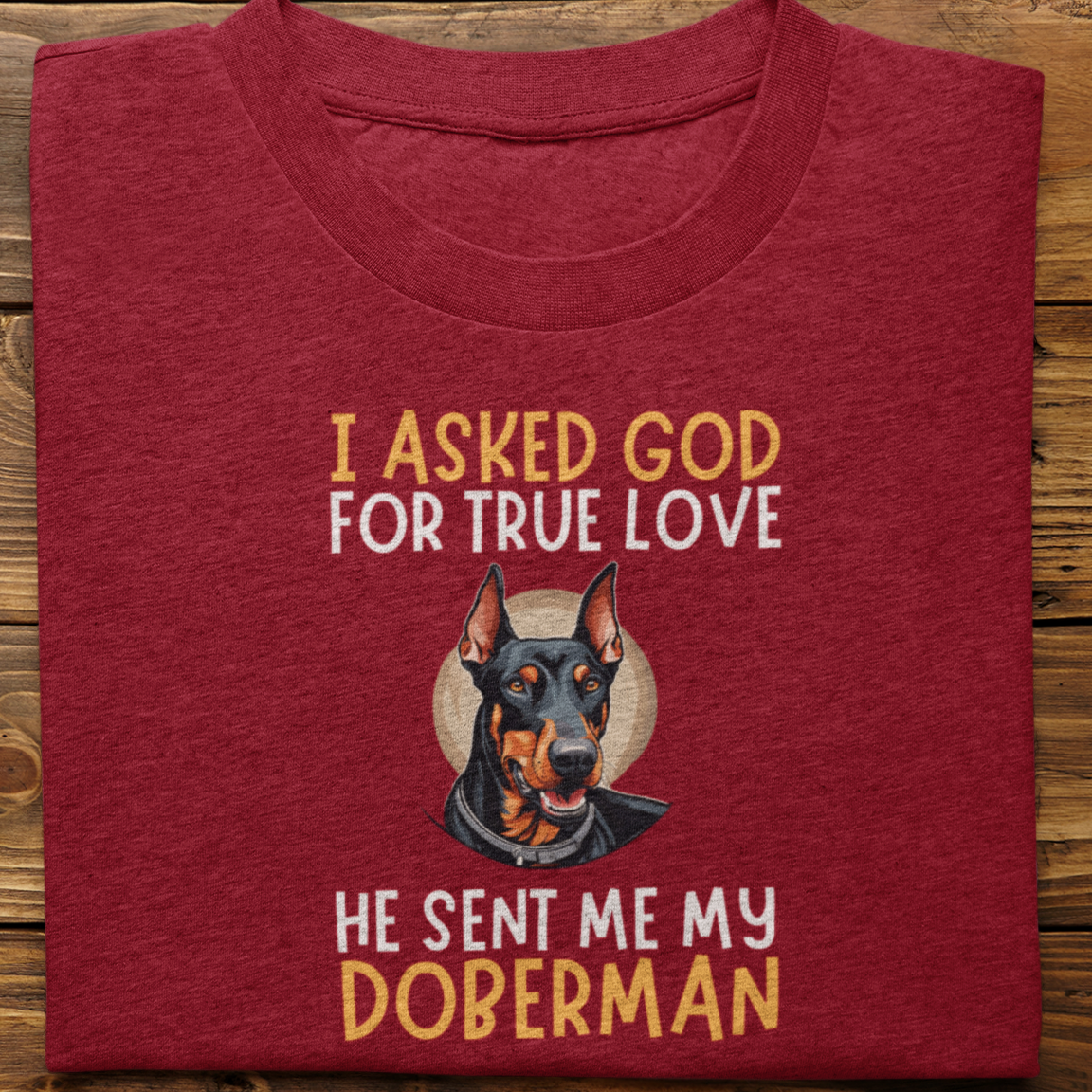 Doberman : I Asked God For tshirt Unisex