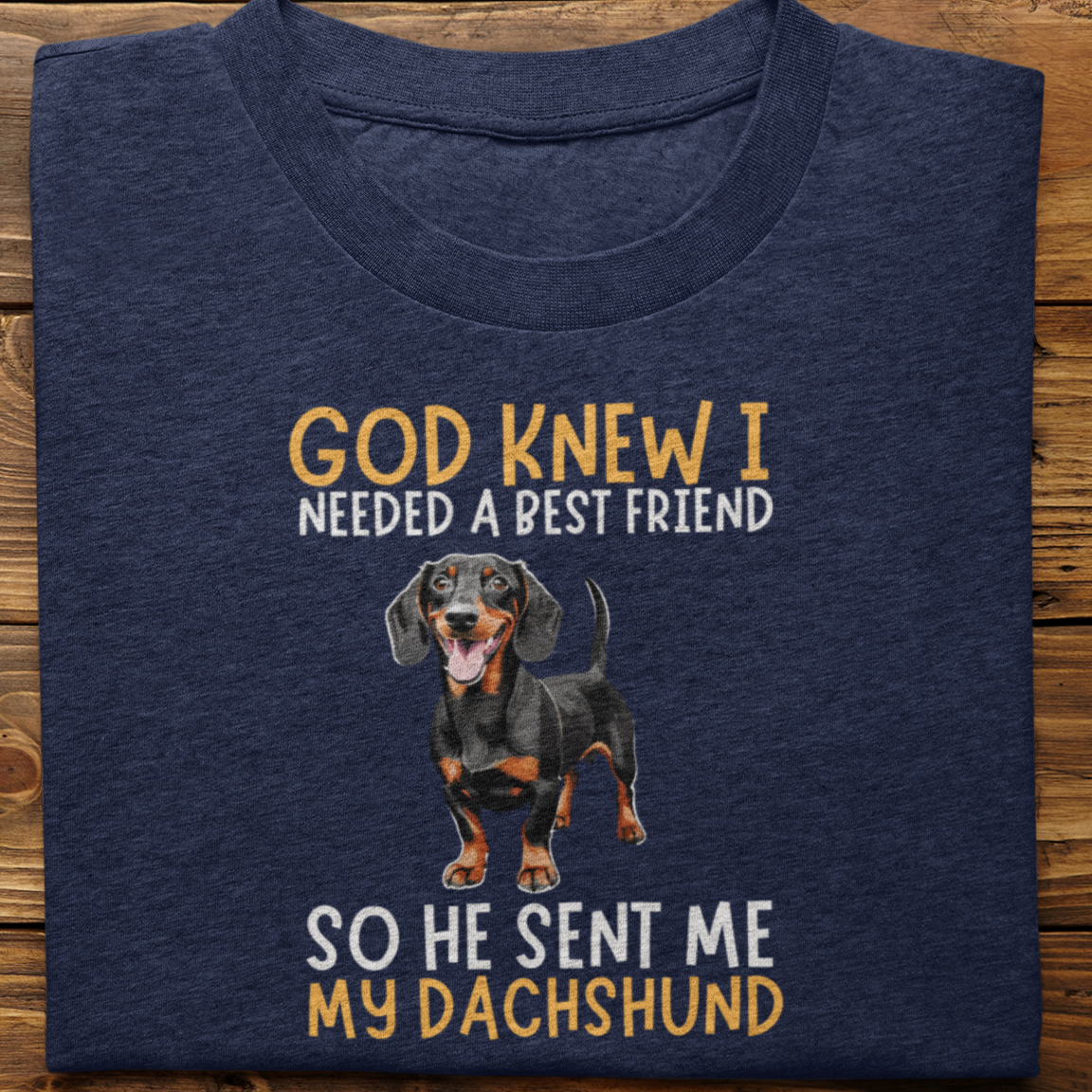 Dachshund : God Knew I Needed Best Friend Tshirt Unisex