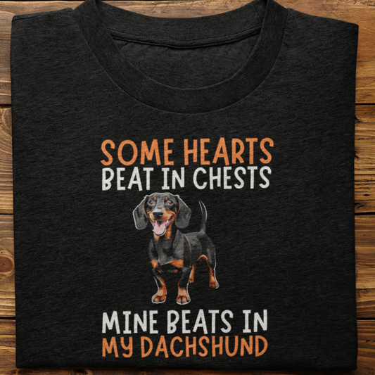 Dachshund : Some Hearts Beat In Chests Tshirt Unisex