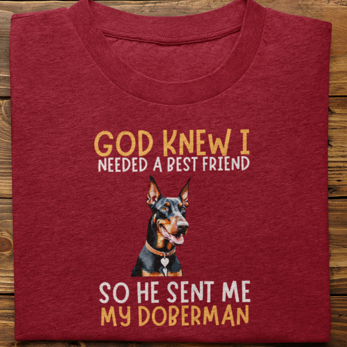 Doberman : God Knew I Needed Best Friend Tshirt Unisex