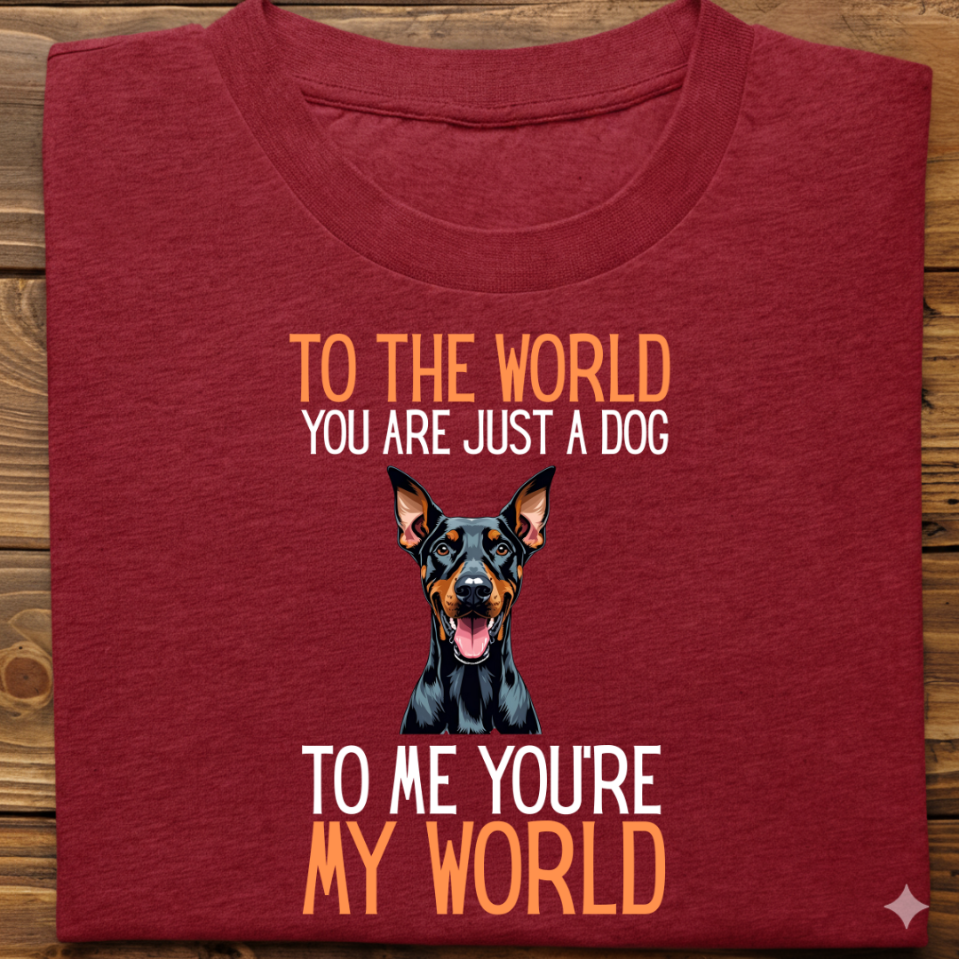Doberman : Just A Dog world Tshirt Unisex