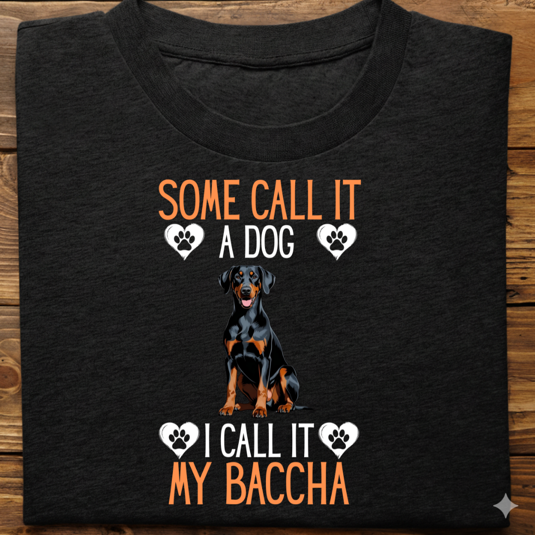 Doberman : Some Call My Baccha Tshirt Unisex
