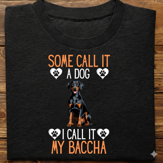 Doberman : Some Call My Baccha Tshirt Unisex