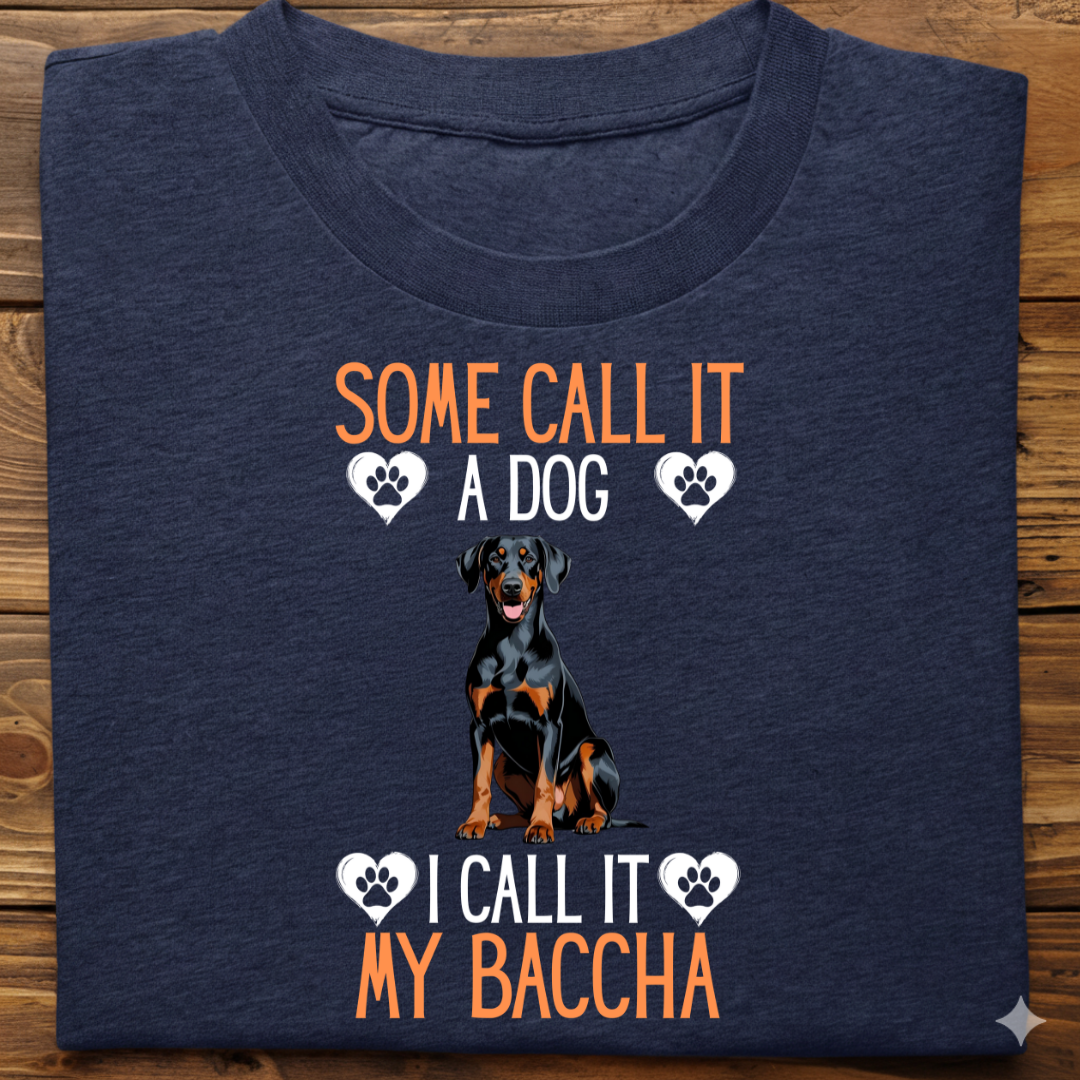 Doberman : Some Call My Baccha Tshirt Unisex