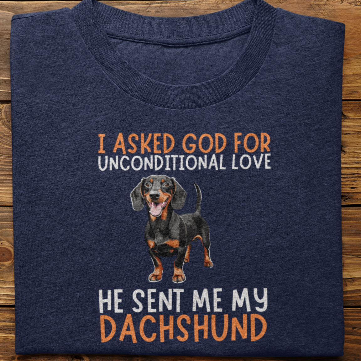 Dachshund : I Asked God For Unconditional Love Tshirt unisex