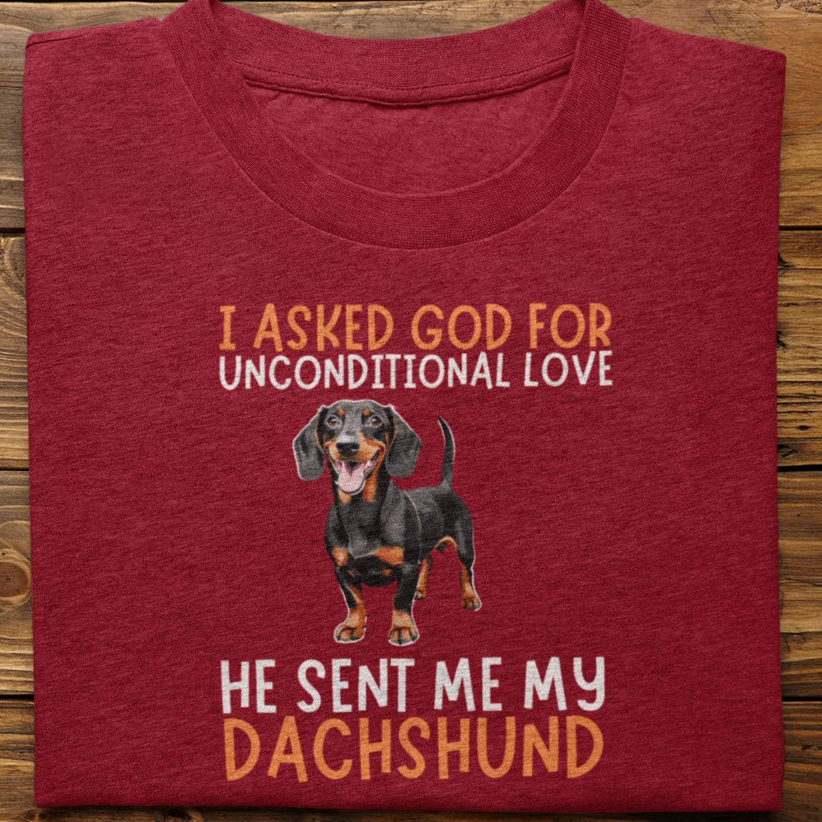 Dachshund : I Asked God For Unconditional Love Tshirt unisex