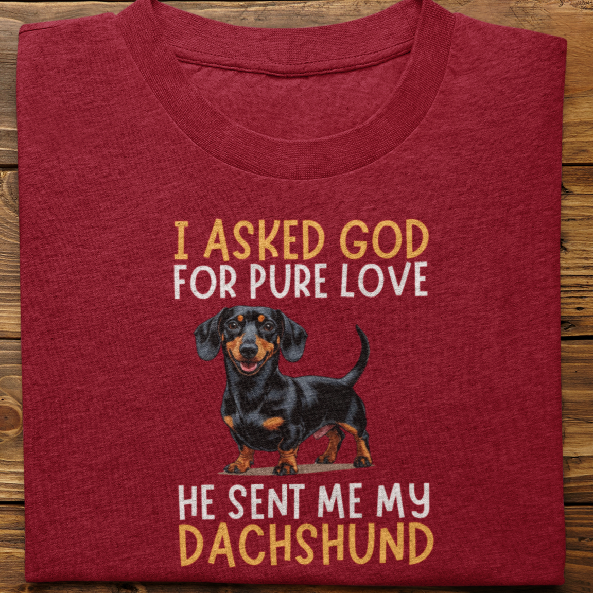 Dachshund : I Asked God For Pure Love Tshirt unisex