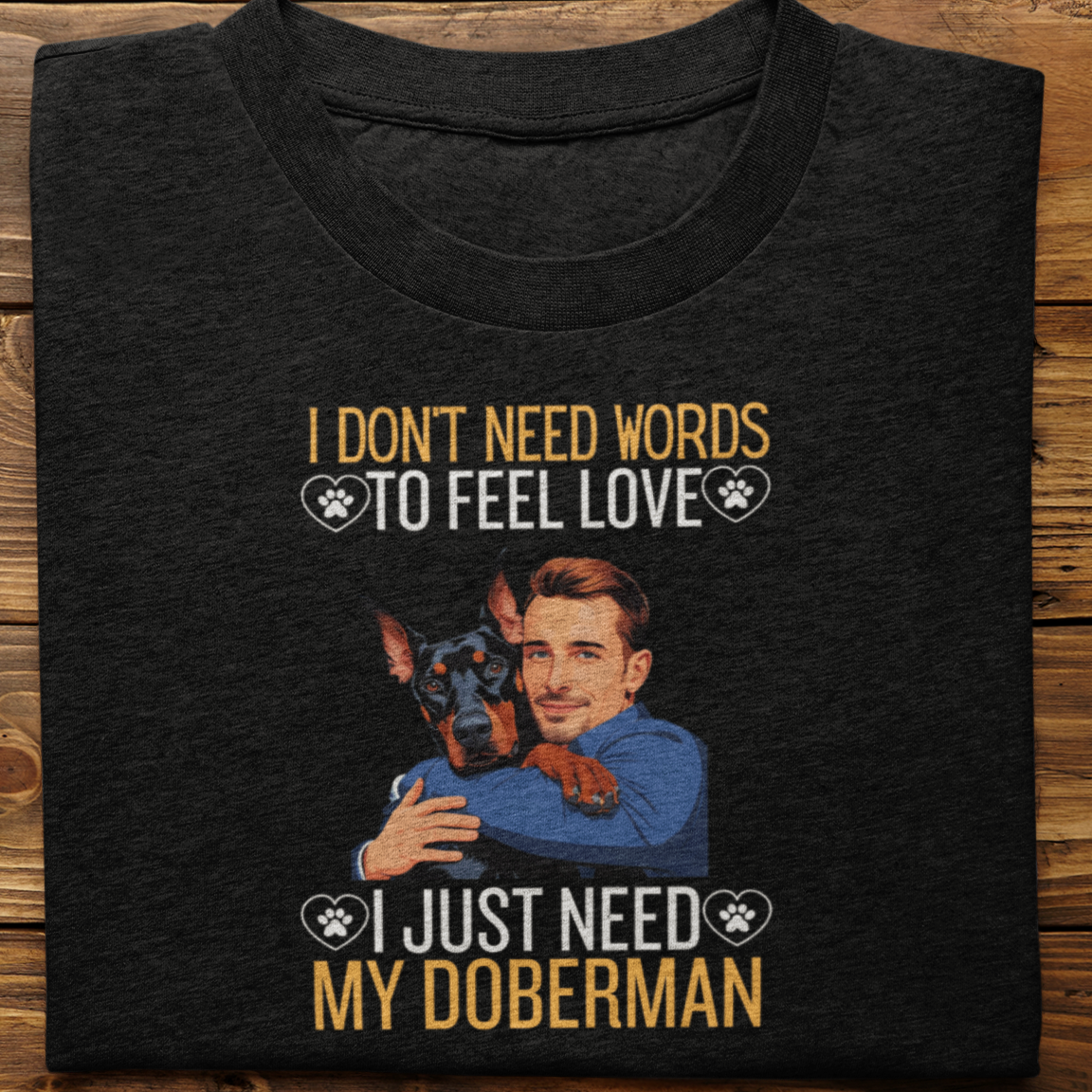 Doberman : I Don't Need Words Tshirt Unisex(He)