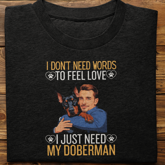 Doberman : I Don't Need Words Tshirt Unisex(He)