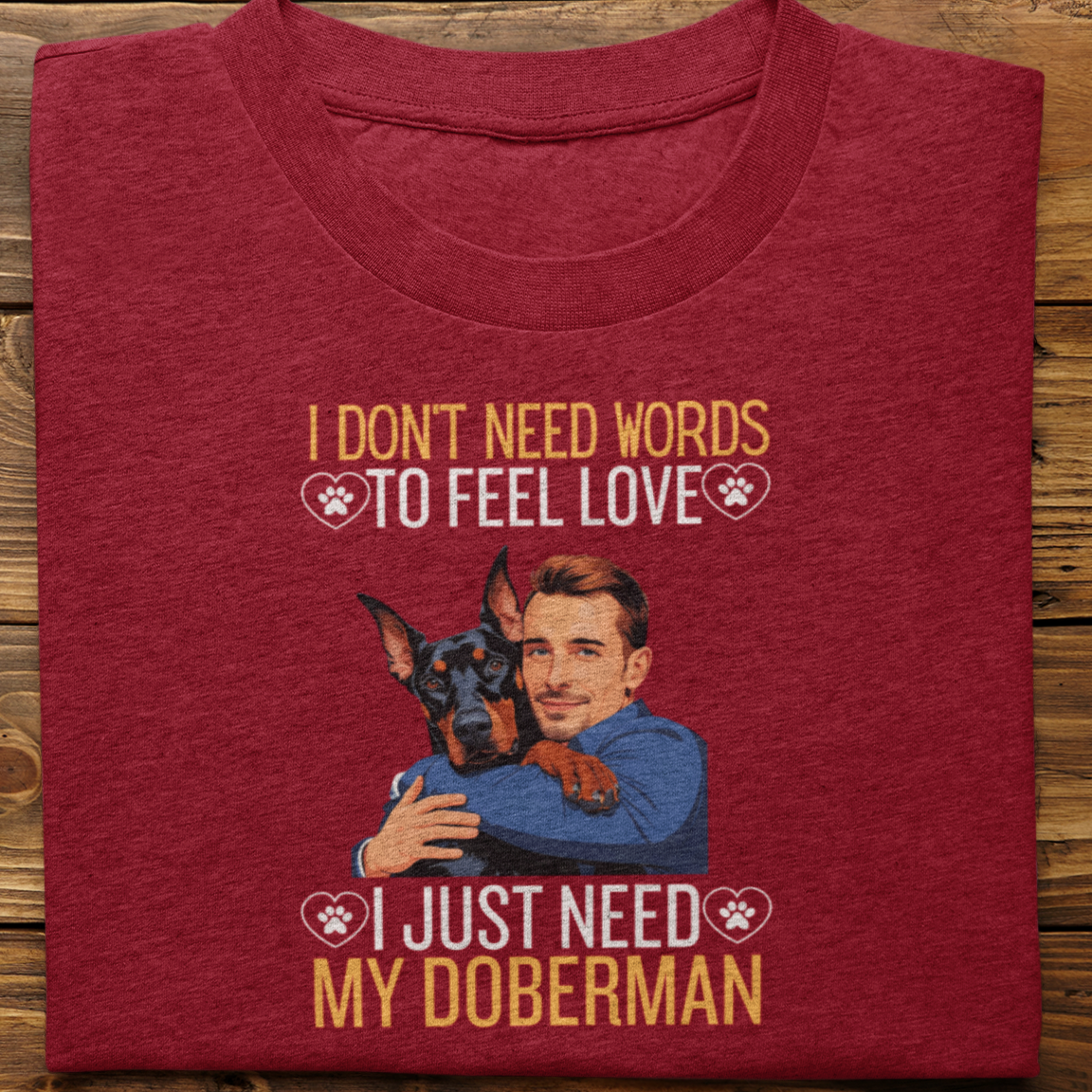 Doberman : I Don't Need Words Tshirt Unisex(He)