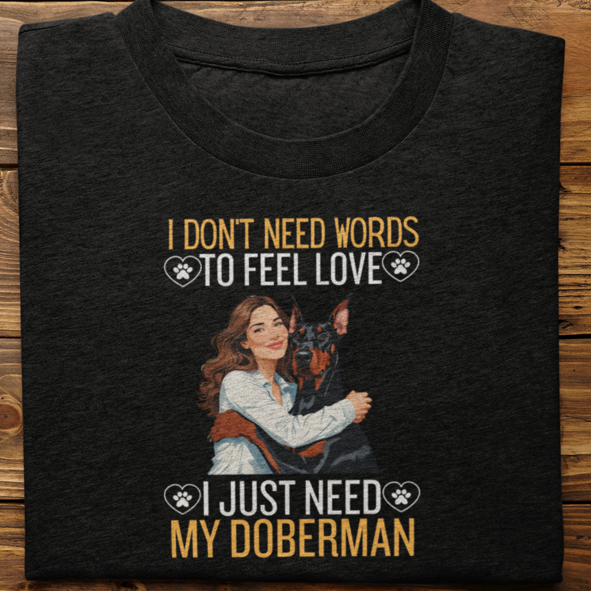 Doberman : I Don't Need Words Tshirt Unisex(She)