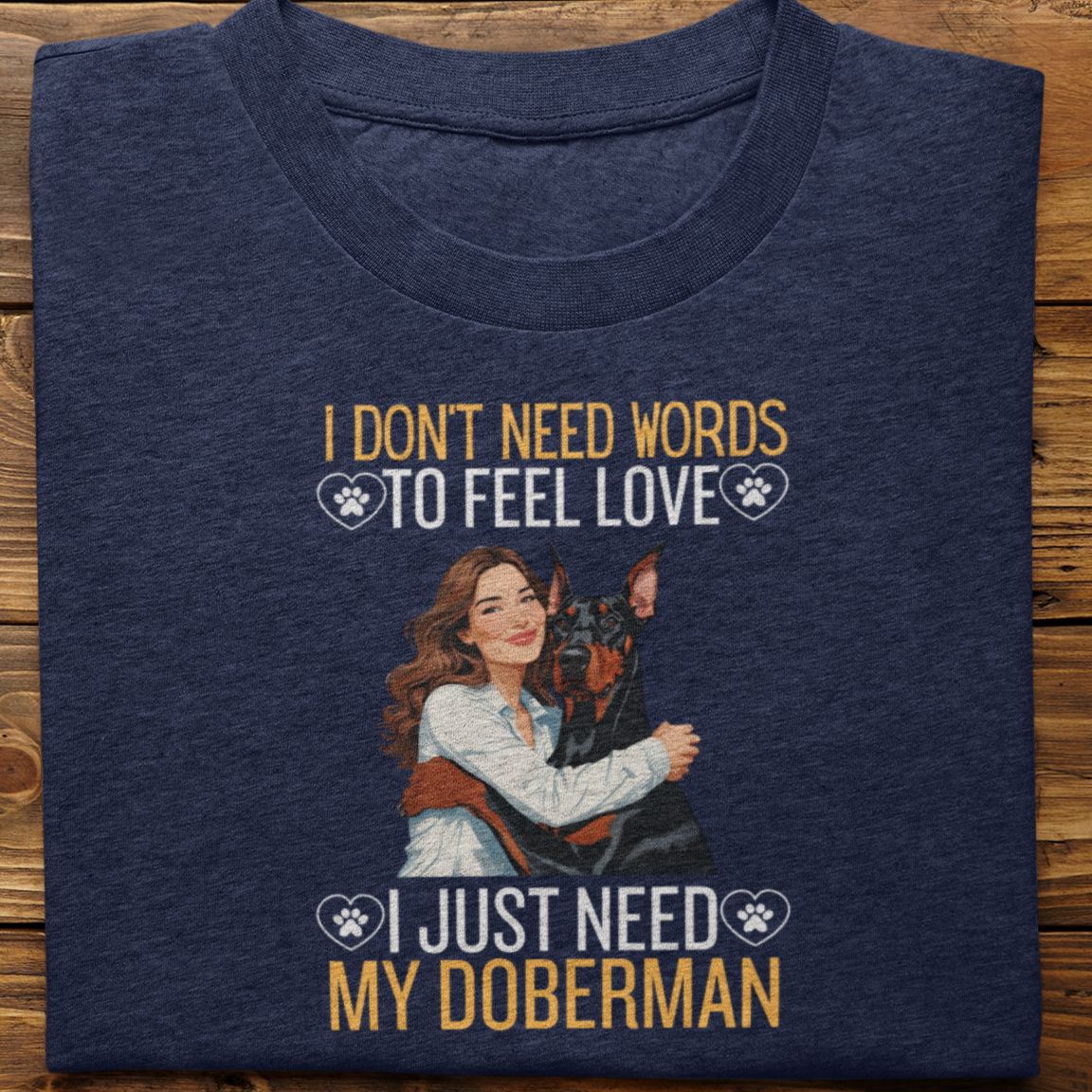 Doberman : I Don't Need Words Tshirt Unisex(She)