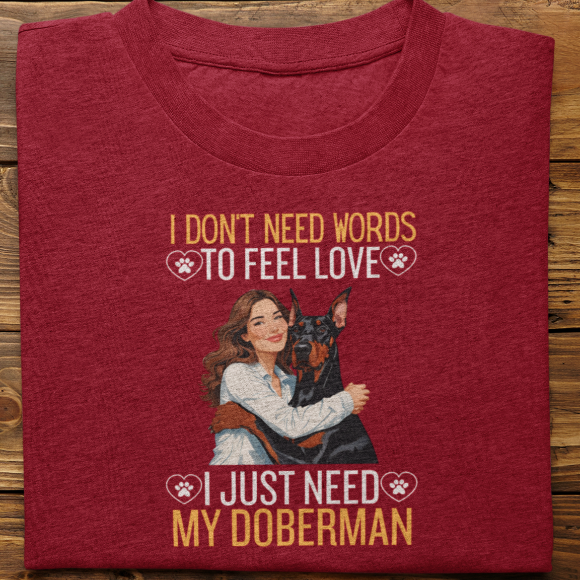Doberman : I Don't Need Words Tshirt Unisex(She)