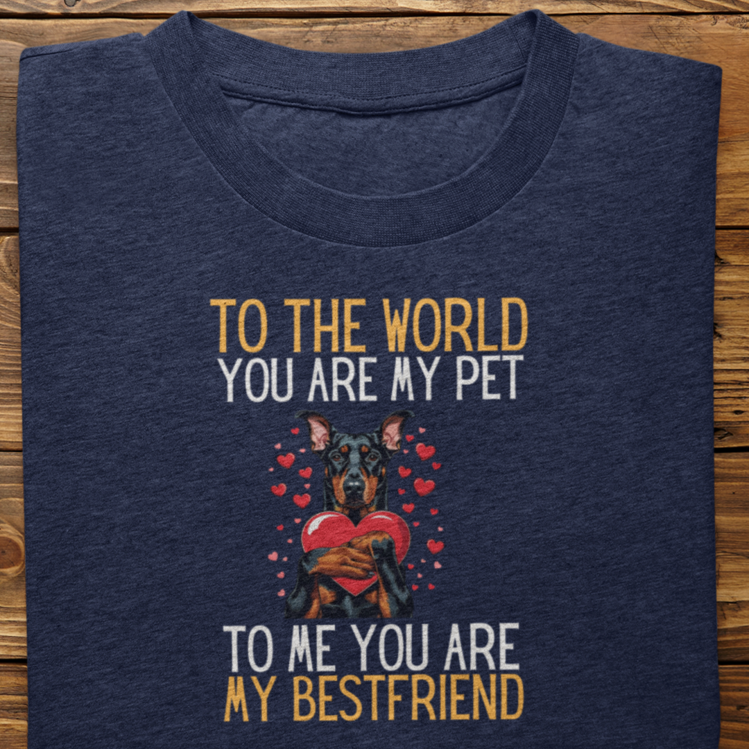 Doberman : To The World Bestfriend Tshirt Unisex