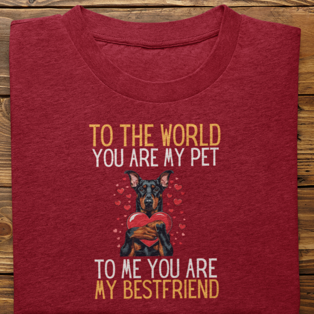 Doberman : To The World Bestfriend Tshirt Unisex