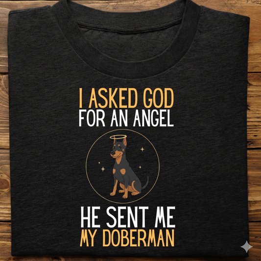 Doberman : I Asked God Angel Tshirt Unisex