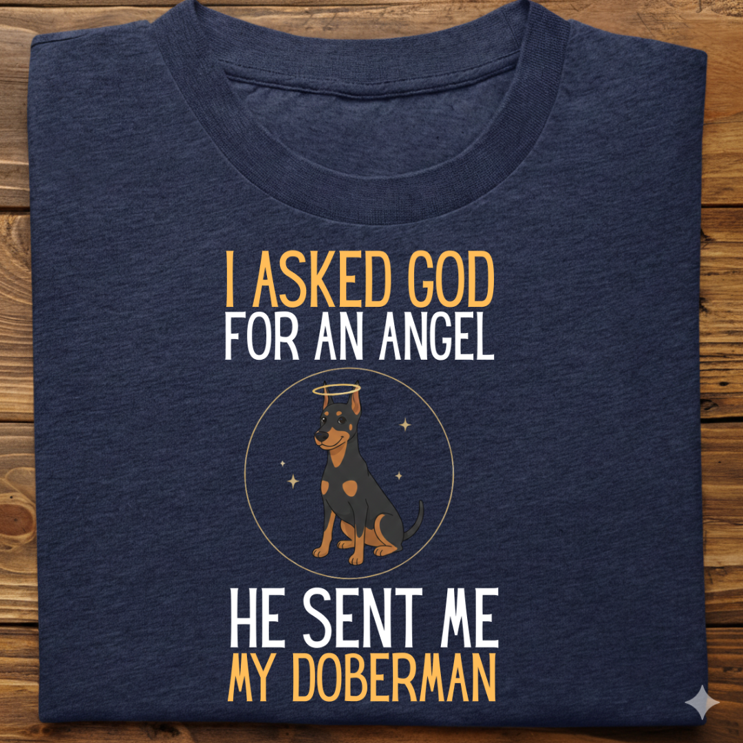 Doberman : I Asked God Angel Tshirt Unisex