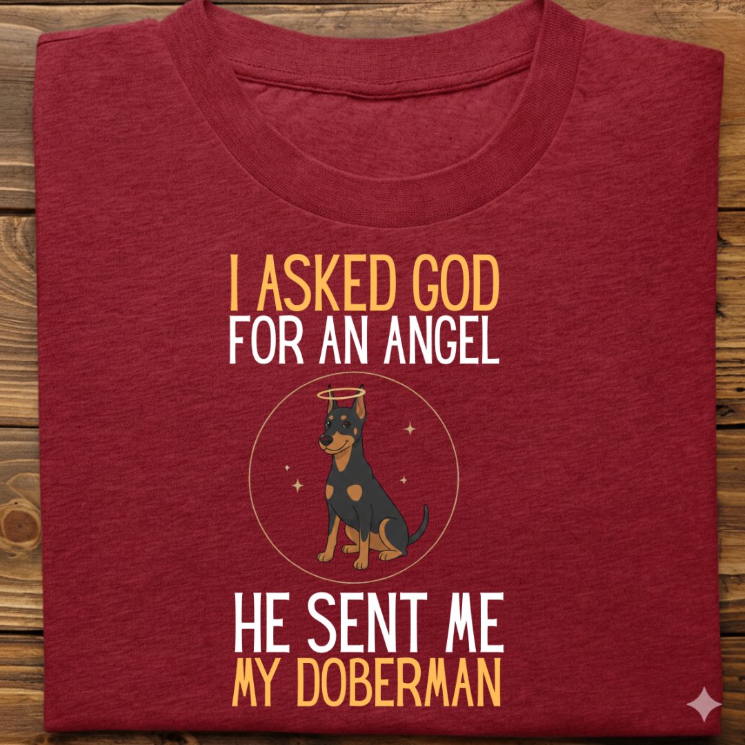 Doberman : I Asked God Angel Tshirt Unisex