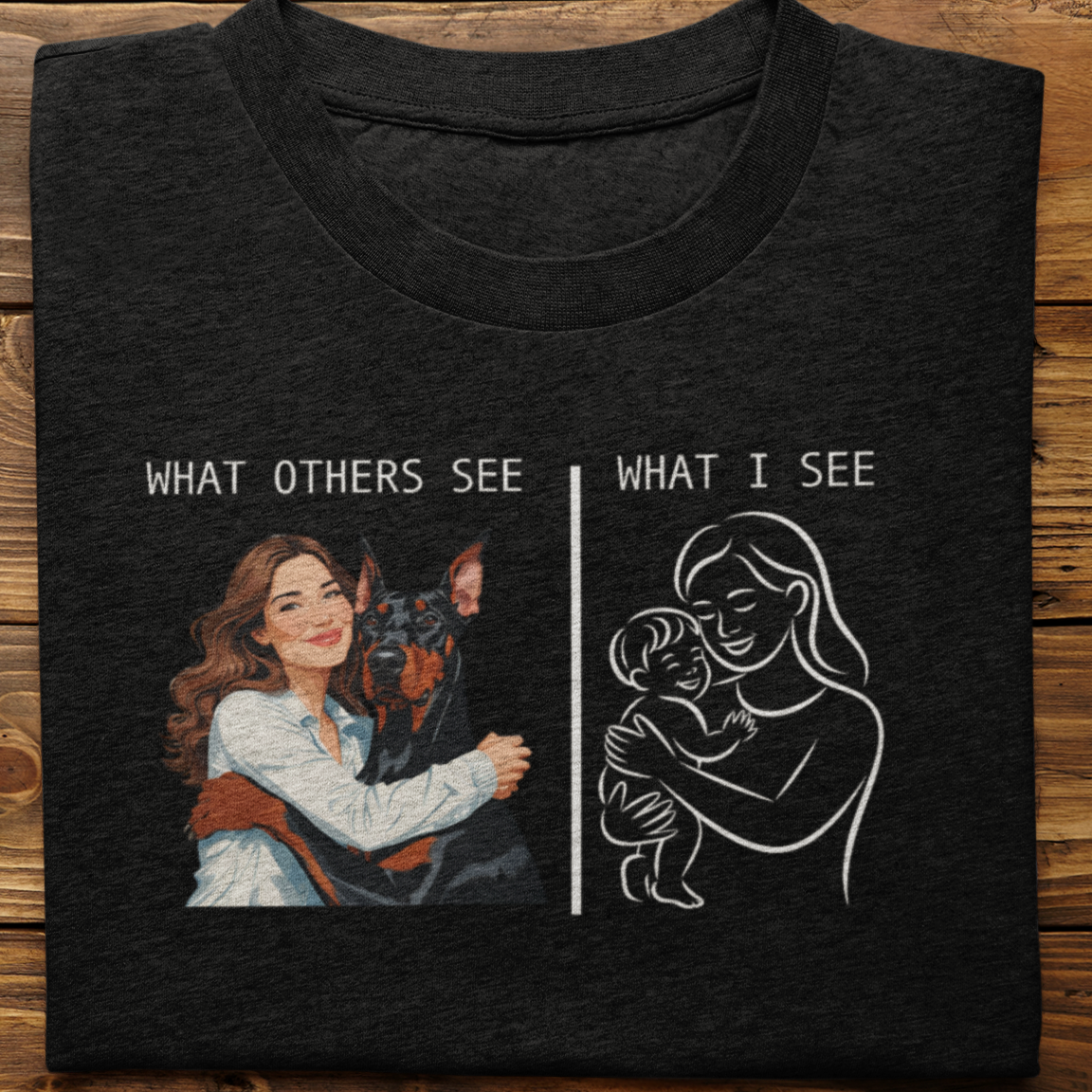Doberman : What Others See Tshirt Unisex(Female)