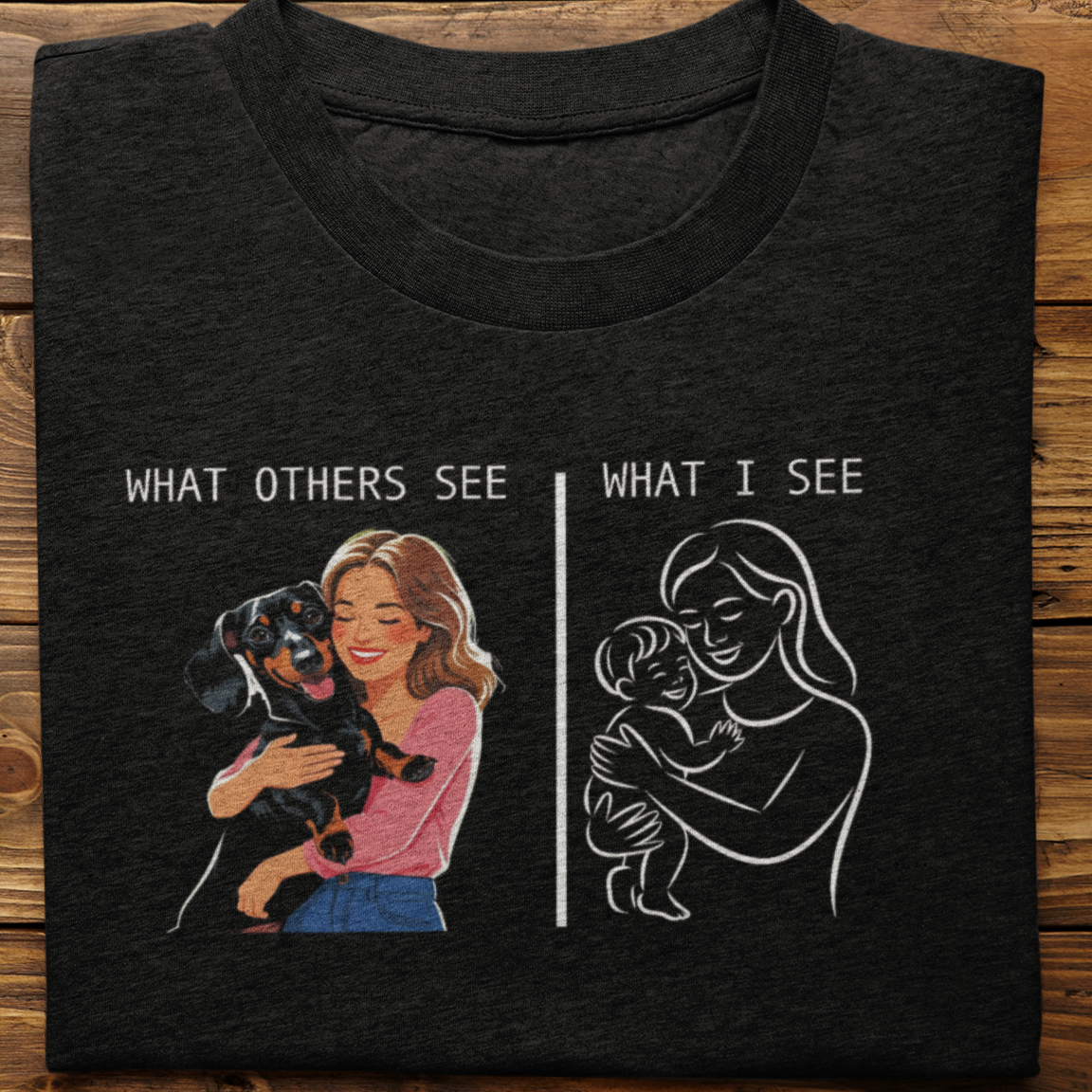 Dachshund : What Others See Tshirt Unisex(Female)