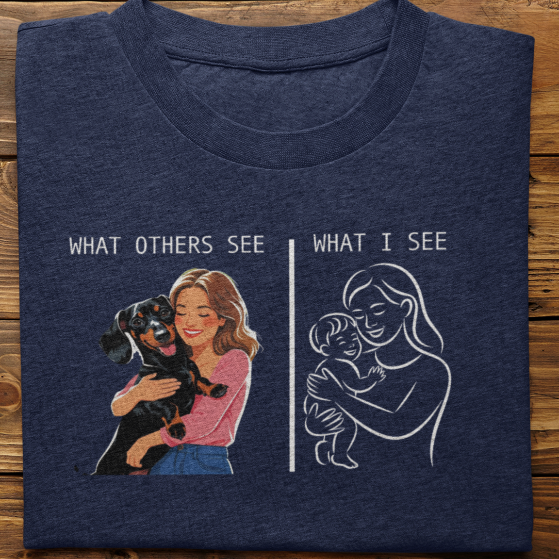 Dachshund : What Others See Tshirt Unisex(Female)