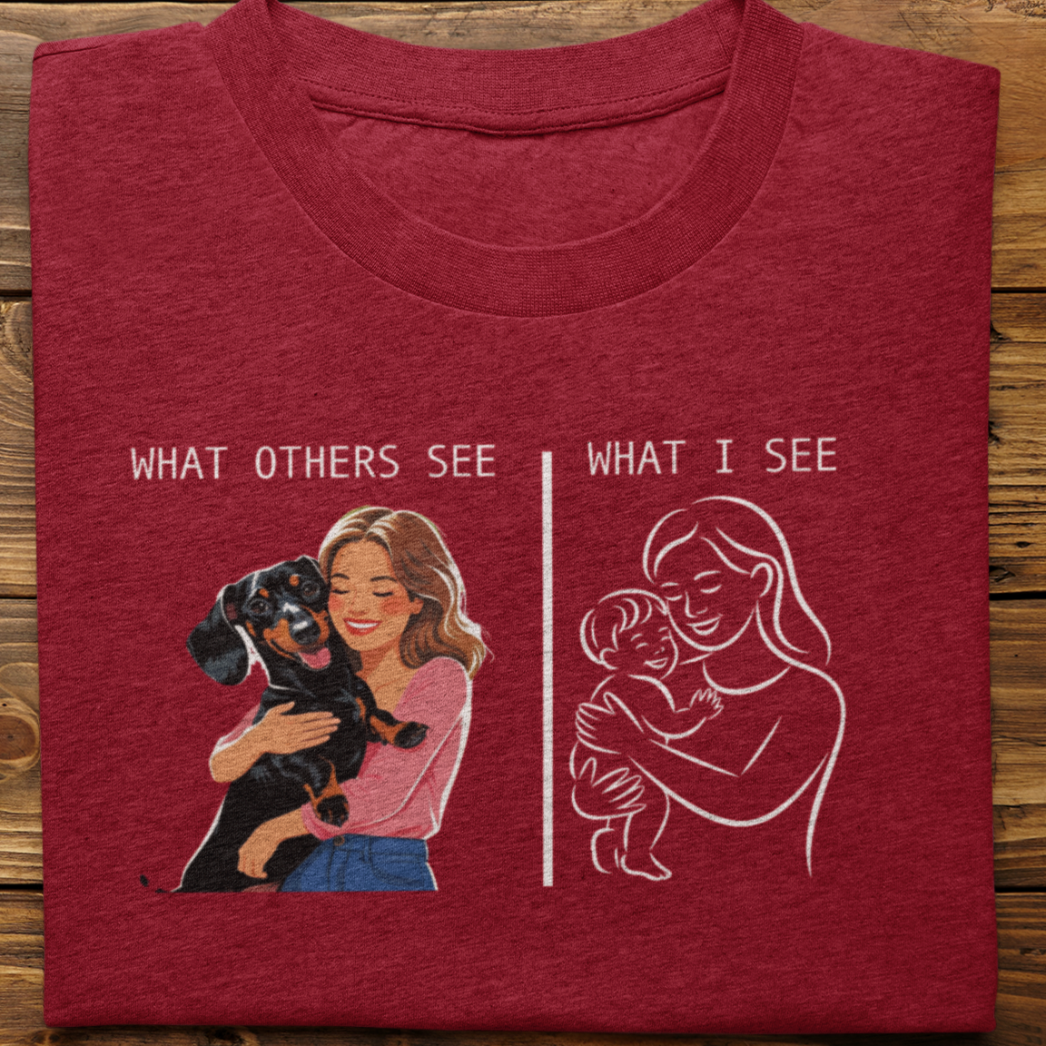 Dachshund : What Others See Tshirt Unisex(Female)