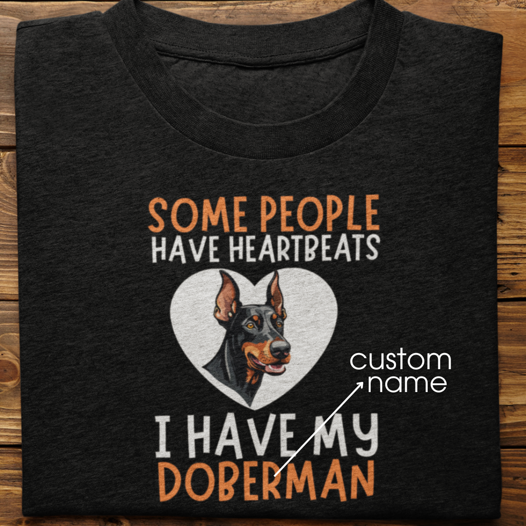 Doberman : Some People Have Heartbeats Tshirt Unisex