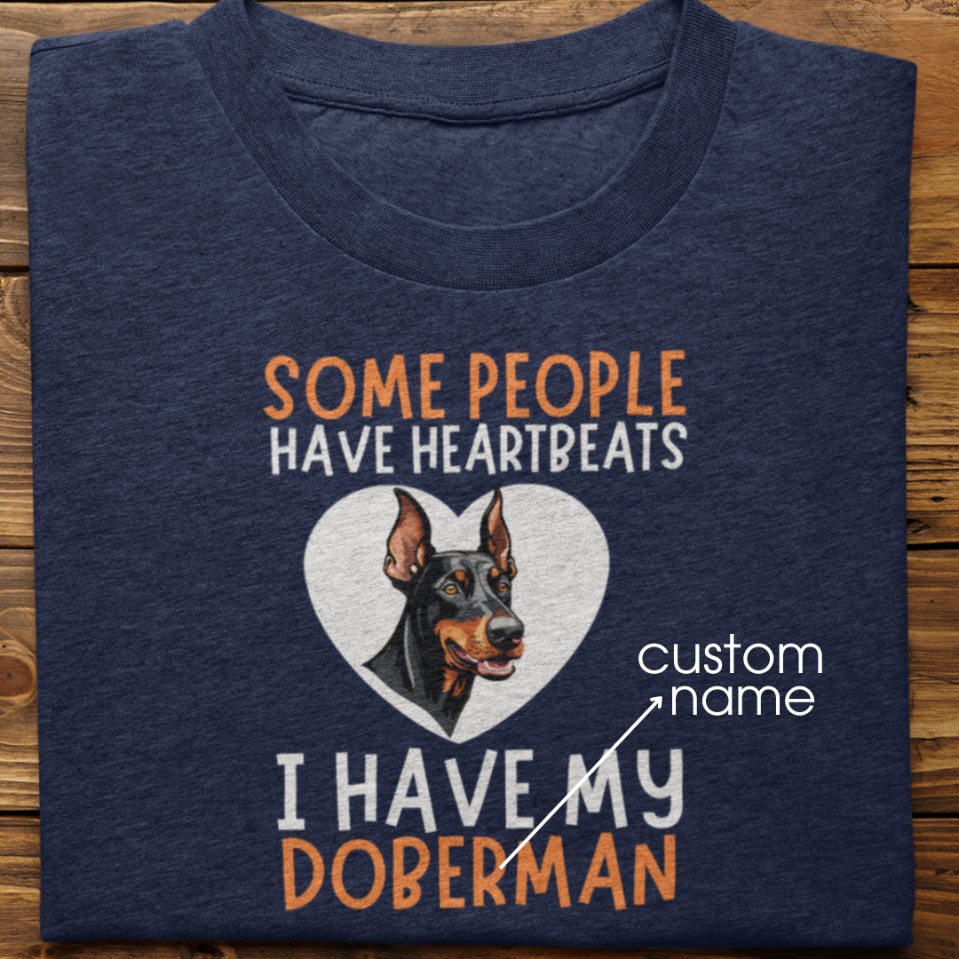 Doberman : Some People Have Heartbeats Tshirt Unisex