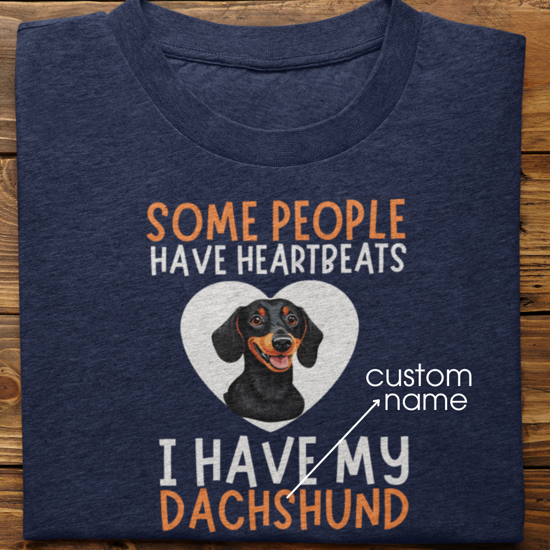 Dachshund : Some People Have Heartbeats Tshirt Unisex