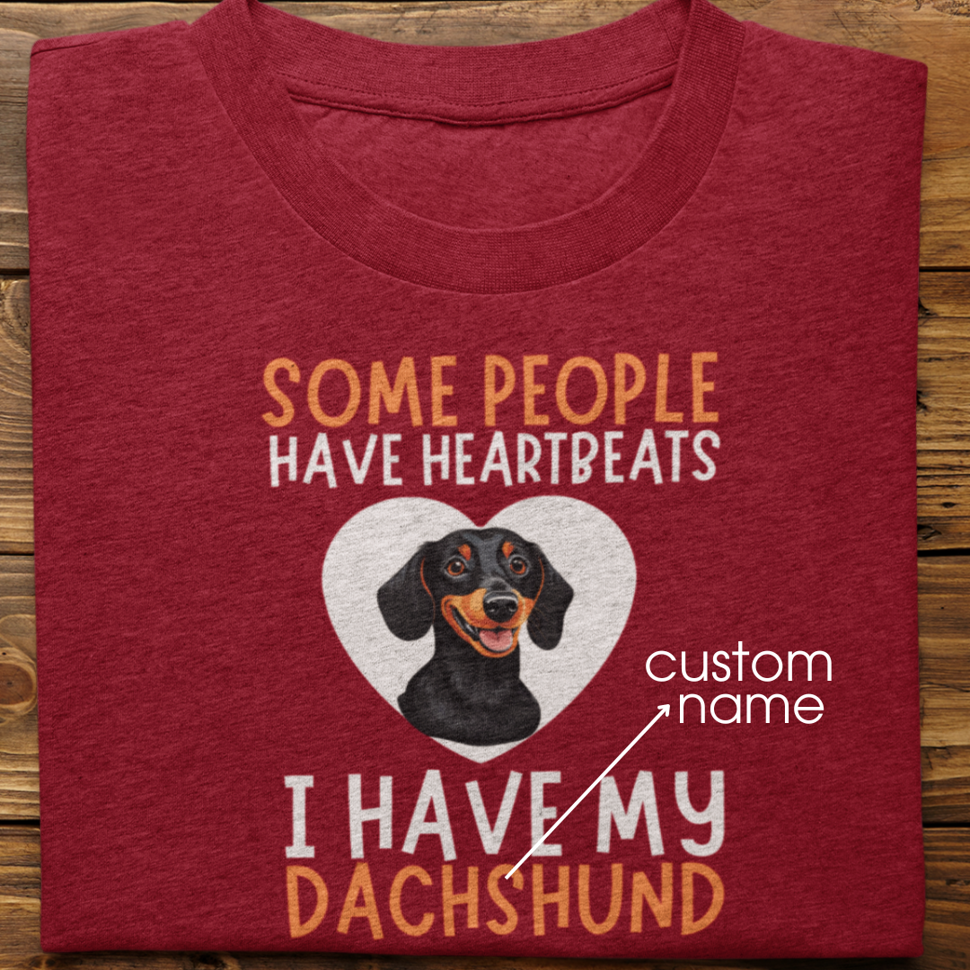 Dachshund : Some People Have Heartbeats Tshirt Unisex