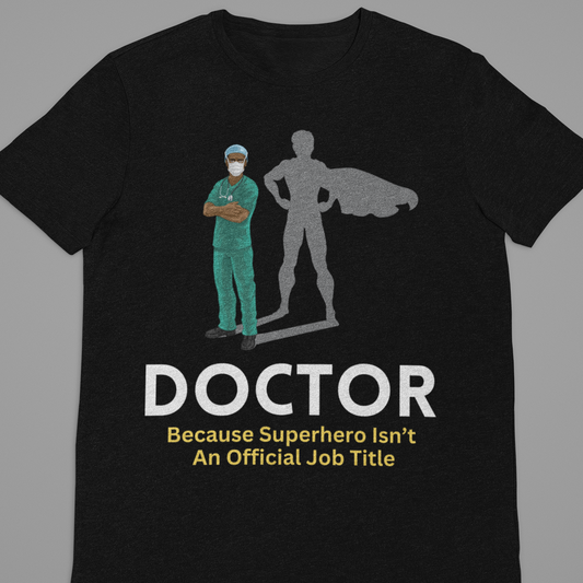 Doctor : Doctor Because Superhero Tshirt Unisex