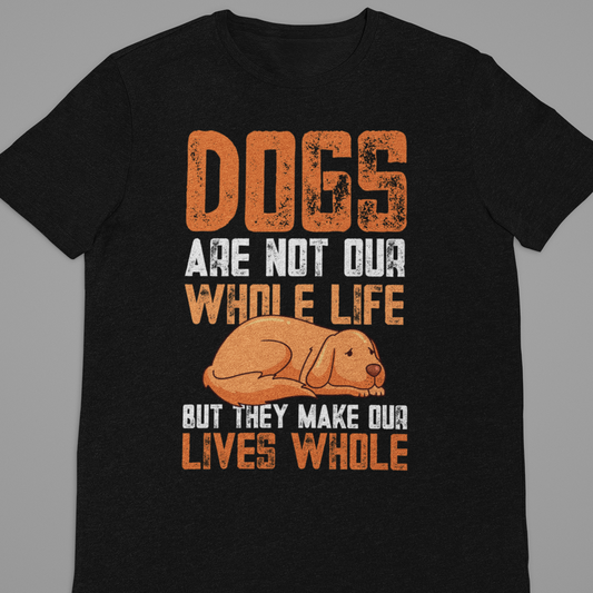 Dog : Dogs Are Not our Whole Life Tshirt