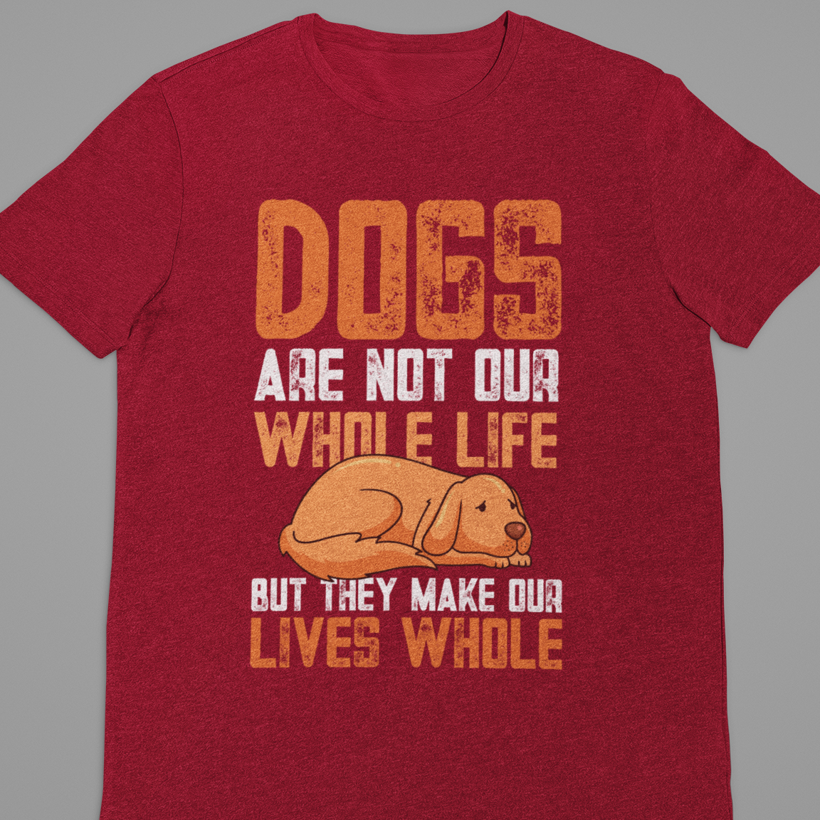 Dog : Dogs Are Not our Whole Life Tshirt