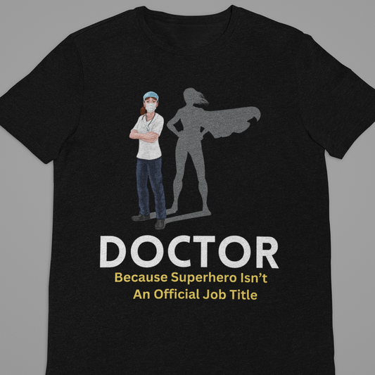 Doctor : Doctor Because Superhero Tshirt Unisex