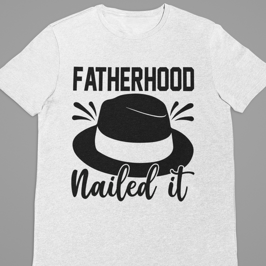 Dad :  FatherHood  Nailed It White Tshirt