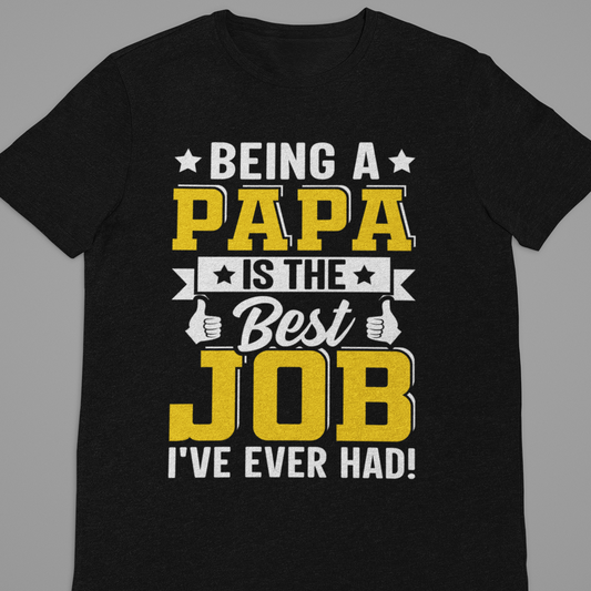 Dad :  being A Papa is The Best Job Black Tshirt