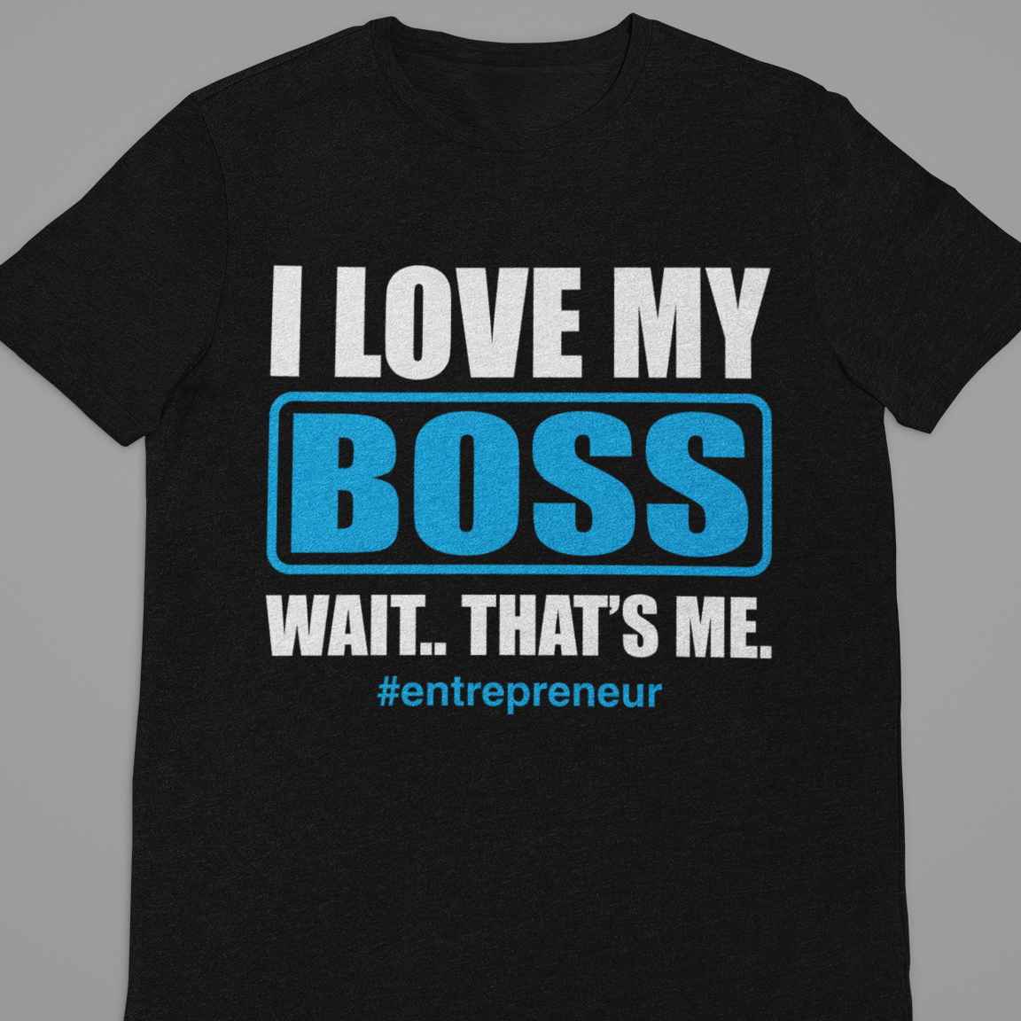 Entrepreneur : I Love My Boss Tshirt