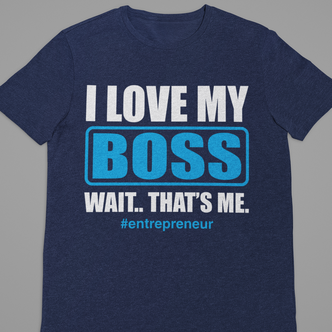 Entrepreneur : I Love My Boss Tshirt