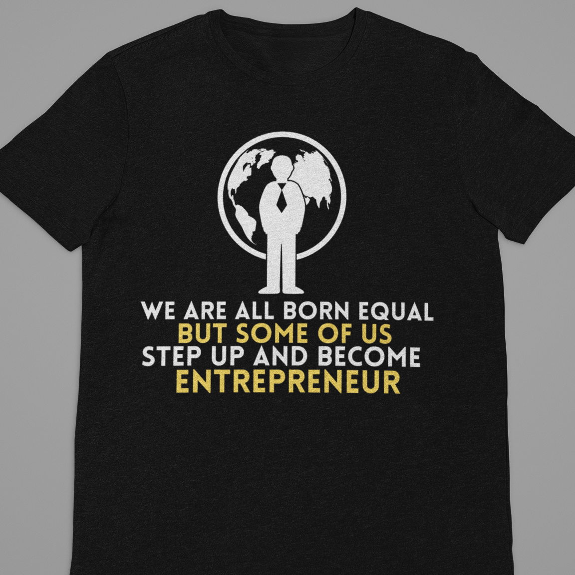 Entrepreneur :  We Are All Born Equal Tshirt Unisex