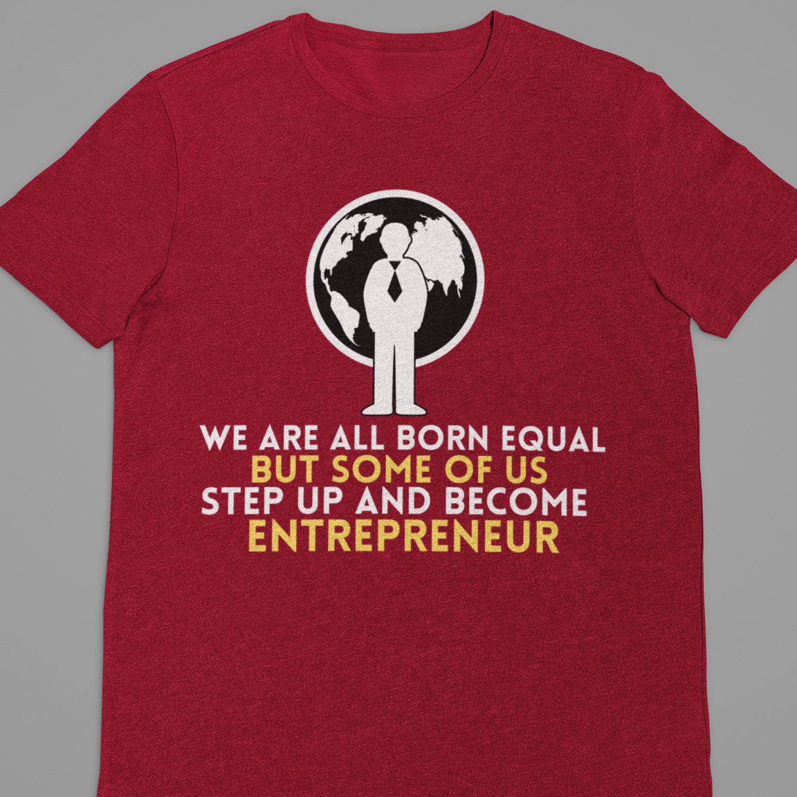 Entrepreneur :  We Are All Born Equal Tshirt Unisex